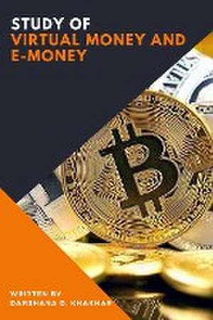 STUDY OF VIRTUAL MONEY AND E-MONEY de Darshana D Khakhar