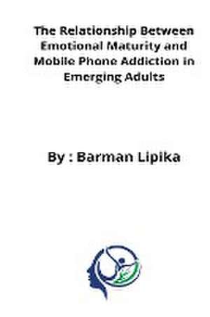 The relationship between emotional maturity and mobile phone addiction in emerging adults de Kalita Himashree