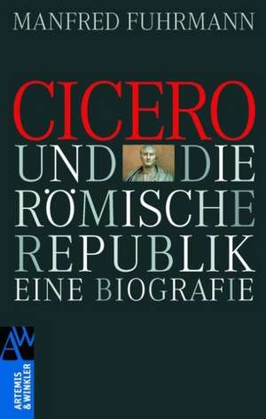 Cicero und die römische Republik. de Manfred Fuhrmann