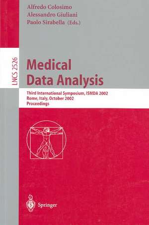 Medical Data Analysis: Third International Symposium, ISMDA 2002, Rome, Italy, October 8-11, 2002, Proceedings de Alfredo Colosimo