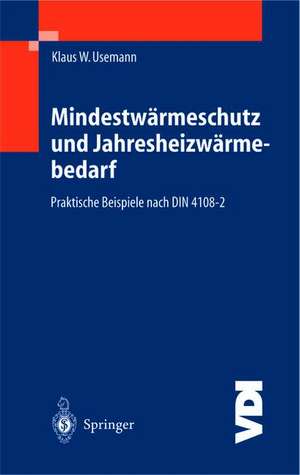 Mindestwärmeschutz und Jahresheizwärmebedarf: Praktische Beispiele nach DIN 4108-2 de Klaus W. Usemann