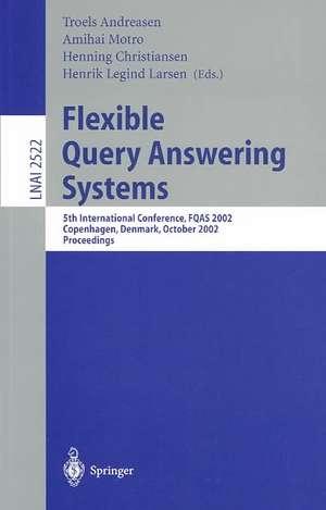 Flexible Query Answering Systems: 5th International Conference, FQAS 2002. Copenhagen, Denmark, October 27-29, 2002, Proceedings de Troels Andreasen