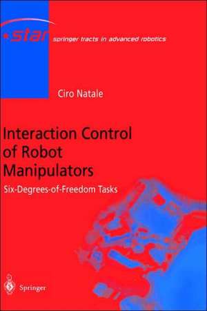 Interaction Control of Robot Manipulators: Six degrees-of-freedom tasks de Ciro Natale