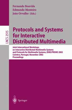 Protocols and Systems for Interactive Distributed Multimedia: Joint International Workshops on Interactive Distributed Multimedia Systems and Protocols for Multimedia Systems, IDMS/PROMS 2002, Coimbra, Portugal, November 26-29, 2002, Proceedings de Fernando Boavida