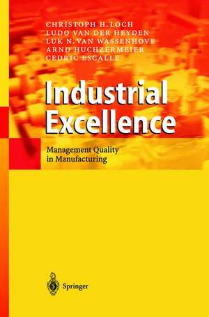 Industrial Excellence: Management Quality in Manufacturing de Christoph H. Loch