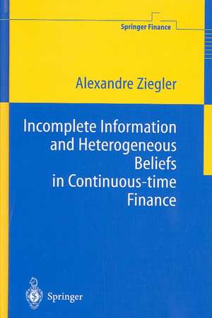 Incomplete Information and Heterogeneous Beliefs in Continuous-time Finance de Alexandre C. Ziegler