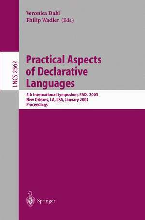 Practical Aspects of Declarative Languages: 5th International Symposium, PADL 2003, New Orleans, LA, USA, January 13-14, 2003, Proceedings de Veronica Dahl