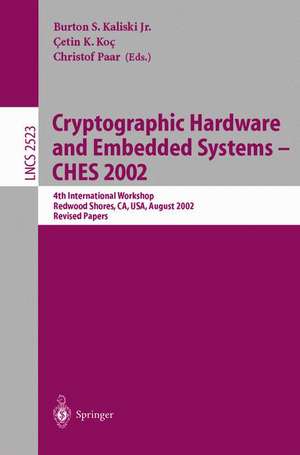 Cryptographic Hardware and Embedded Systems - CHES 2002: 4th International Workshop, Redwood Shores, CA, USA, August 13-15, 2002, Revised Papers de Burton S. Jr. Kaliski