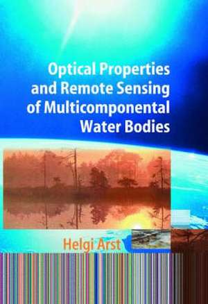 Optical Properties and Remote Sensing of Multicomponental Water Bodies de Helgi Arst