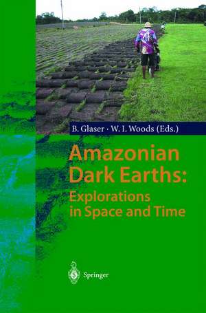 Amazonian Dark Earths: Explorations in Space and Time de Bruno Glaser