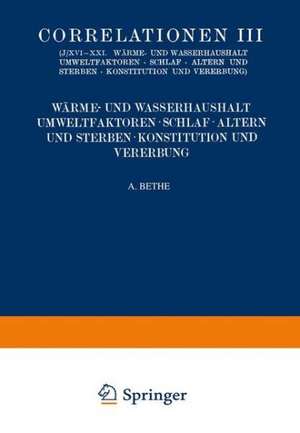 Correlationen III. Wärme- und Wasserhaushalt. Umwelt- faktoren. Schlaf. Altern und Sterben. Konstitution und Vererbung de Professor Dr. Leo Adler