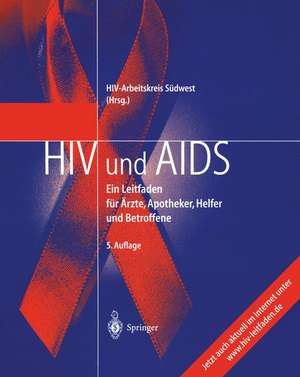 HIV und AIDS: Ein Leitfaden für Ärzte, Apotheker, Helfer und Betroffene de HIV-Arbeitskreis Süd-West