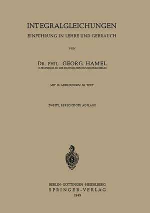 Integralgleichungen: Einführung in Lehre und Gebrauch de Georg Hamel