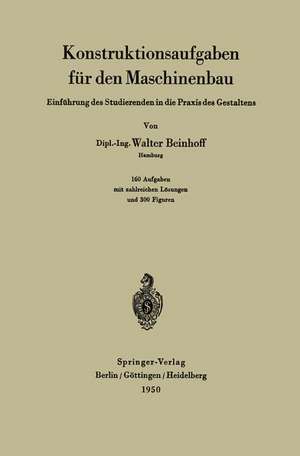 Konstruktionsaufgaben für den Maschinenbau: Einführung des Studierenden in die Praxis des Gestaltens de W. Beinhoff