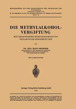 Die Methylalkoholvergiftung: Mit Besonderer Berücksichtigung Neuartiger Hirnbefunde de H. Orthner