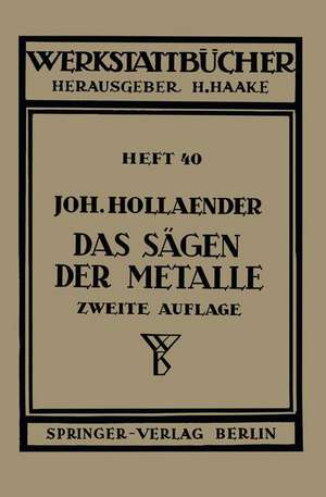 Das Sägen der Metalle: Konstruktion und Arbeitsbedingungen der Sägeblätter Auswahl der Maschinen de Johannes Hollaender