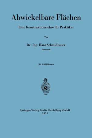 Abwickelbare Flächen: Eine Konstruktionslehre für Praktiker de Hans Schmidbauer