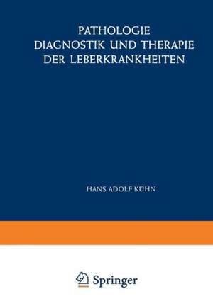 Pathologie, Diagnostik und Therapie der Leberkrankheiten: Viertes Symposion vom 29. Juni bis 1. Juli 1956 de Hans A. Kühn