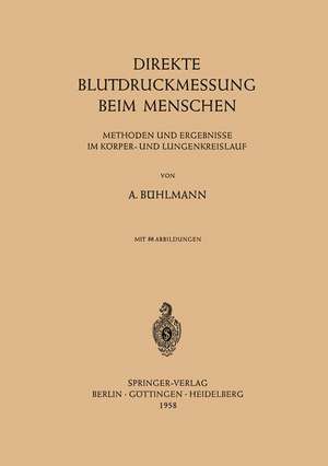 Direkte Blutdruckmessung Beim Menschen: Methoden und Ergebnisse im Körper- und Lungenkreislauf de Albert Bühlmann