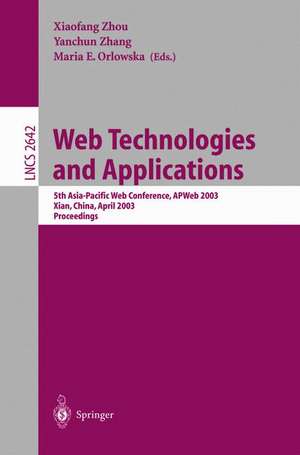 Web Technologies and Applications: 5th Asia-Pacific Web Conference, APWeb 2003, Xian, China, April 23-25, 2002, Proceedings de Xiaofang Zhou