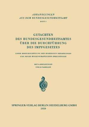 Gutachten des Bundesgesundheitsamtes über die Durchführung des Impfgesetzes: Unter Berücksichtigung der Bisherigen Erfahrungen und neuer Wissenschaftlicher Erkenntnisse de Kenneth A. Loparo