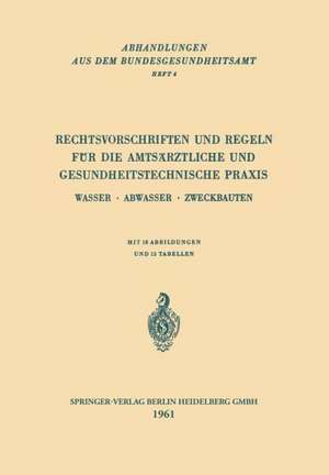 Rechtsvorschriften und Regeln für die Amtsärztliche und Gesundheitstechnische Praxis: Wasser · Abwasser · Zweckbauten de Kenneth A. Loparo