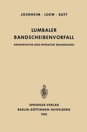 Lumbaler Bandscheibenvorfall: Konservative und Operative Behandlung de Kurt-A. Jochheim