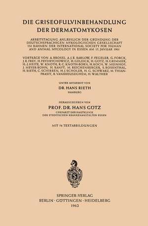 Die Griseofulvinbehandlung der Dermatomykosen: Arbeitstagung Anlässlich der Gründung der Deutschsprachigen Mykologischen Gesellschaft im Rahmen der International Society for Human and Animal Mycology in Essen am 15. Januar 1961 de Hans Rieth