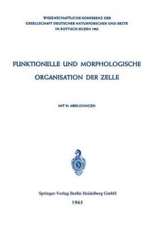 Funktionelle und Morphologische Organisation der Zelle: Wissenschaftliche Konferenz der Gesellschaft Deutscher Naturforscher und Ärzte in Rottach-Egern 1962 de P. Karlson