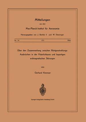 Über den Zusammenhang Zwischen Röntgenstrahlungs-Ausbrüchen in der Polarlichtzone und Bayartigen Erdmagnetischen Störungen de G. Kremser