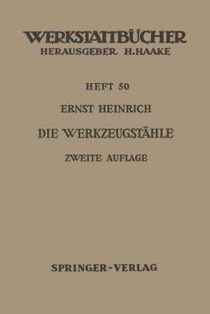 Die Werkzeugstähle: Unlegierte und legierte Werkzeugstähle, ihre Zusammensetzung, Eigenschaften, Herstellung und Behandlung, mit einem Anhang über „Schneidmetalle“ de E. Heinrich