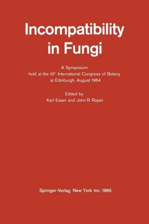 Incompatibility in Fungi: A Symposium held at the 10th International Congress of Botany at Edinburgh, August 1964 de Karl Esser