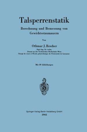 Talsperrenstatik: Berechnung und Bemessung von Gewichtsstaumauern de Othmar J. Rescher