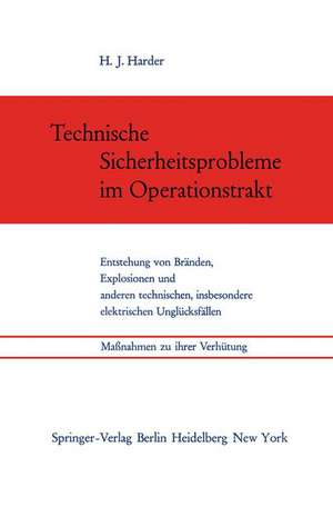 Technische Sicherheitsprobleme im Operationstrakt: Entstehung von Bränden, Explosionen und anderen technischen, insbesondere elektrischen Unglücksfällen. Maßnahmen zu ihrer Verhütung de Hans J. Harder