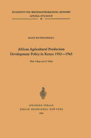 African Agricultural Production Development Policy in Kenya 1952–1965 de H. Ruthenberg