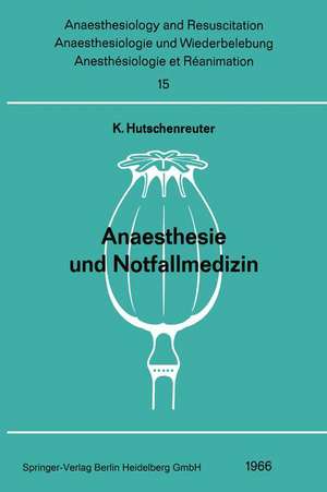 Anaesthesie und Notfallmedizin: Beiträge zum Thema „Anaesthesie und Notfallmedizin“ der Gemeinsamen Tagung der Österreichischen Gesellschaft für Anaesthesiologie , der Deutschen Gesellschaft für Anaesthesie und Wiederbelebung und der Schweizerischen Gesellschaft für Anaesthesiologie (Société Suisse d’ Anesthésiologie) vom 16. bis 18. September 1965 in Zürich de K. Hutschenreuter