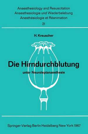 Die Hirndurchblutung unter Neuroleptanaesthesie: Tierexperimentelle Untersuchungen zur Pharmakologie von Dehydrobenzperidol und Fentanyl de H. Kreuscher