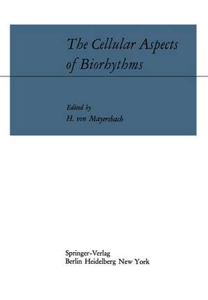 The Cellular Aspects of Biorhythms: Symposium on Rhythmic Research Sponsored by the VIIIth International Congress of Anatomy Wiesbaden 8.–14. August 1965 de Heinz v. Mayersbach