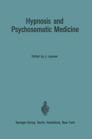 Hypnosis and Psychosomatic Medicine: Proceedings of the International Congress for Hypnosis and Psychosomatic Medicine / Mémoires du Congrès International d’Hypnose et de Médecine Psychosomatique / Beiträge zum Internationalen Kongreß für Hypnose und Psychosomatische Medizin de Jean Lassner