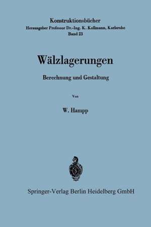 Wälzlagerungen: Berechnung und Gestaltung de Wilhelm Hampp