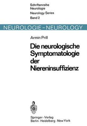 Die neurologische Symptomatologie der akuten und chronischen Niereninsuffizienz: Befunde zur pathogenetischen Wertigkeit von Stoffwechsel-, Elektrolyt- und Wasserhaushaltstörungen sowie zur Pathologie der Blut/Hirn-Schrankenfunktion de A. Prill