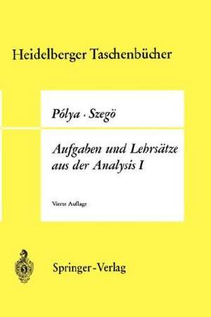 Aufgaben und Lehrsätze aus der Analysis: Erster Band Reihen • Integralrechnung • Funktionentheorie de Georg Polya