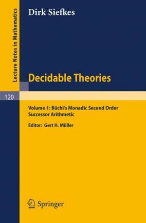 Decidable Theories: Vol. 1: Büchi`s Monadic Second Order Successor Arithmetic de Dirk Siefkes