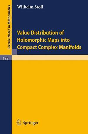 Value Distribution of Holomorphic Maps into Compact Complex Manifolds de W. Stoll