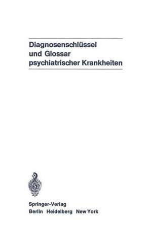 Diagnosenschlüssel und Glossar psychiatrischer Krankheiten: Deutsche Übersetzung der internationalen Klassifikation der WHO: ICD (ICD = International Classification of Diseases), 8. Revision, und des internationalen Glossars de R. Degkwitz