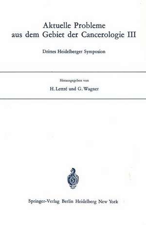 Aktuelle Probleme aus dem Gebiet der Cancerologie III: Drittes Heidelberger Symposion de H. Lettre