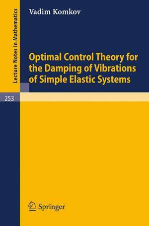 Optimal Control Theory for the Damping of Vibrations of Simple Elastic Systems de V. Komkov