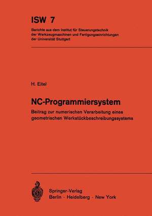 NC-Programmiersystem: Beitrag zur numerischen Verarbeitung eines geometrischen Werkstückbeschreibungssystems de H. Eitel