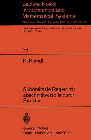 Suboptimale Regler mit abschnittweise linearer Struktur: Rechnerunterstützte Synthese und Realisierung spezieller nichtlinearer Regelungssysteme de Harro Kiendl