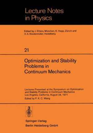 Optimization and Stability Problems in Continuum Mechanics: Lectures Presented at the Symposium on Optimization and Stability Problems in Continuum Mechanics, Los Angeles, California, August 24, 1971 de P. K. C. Wang